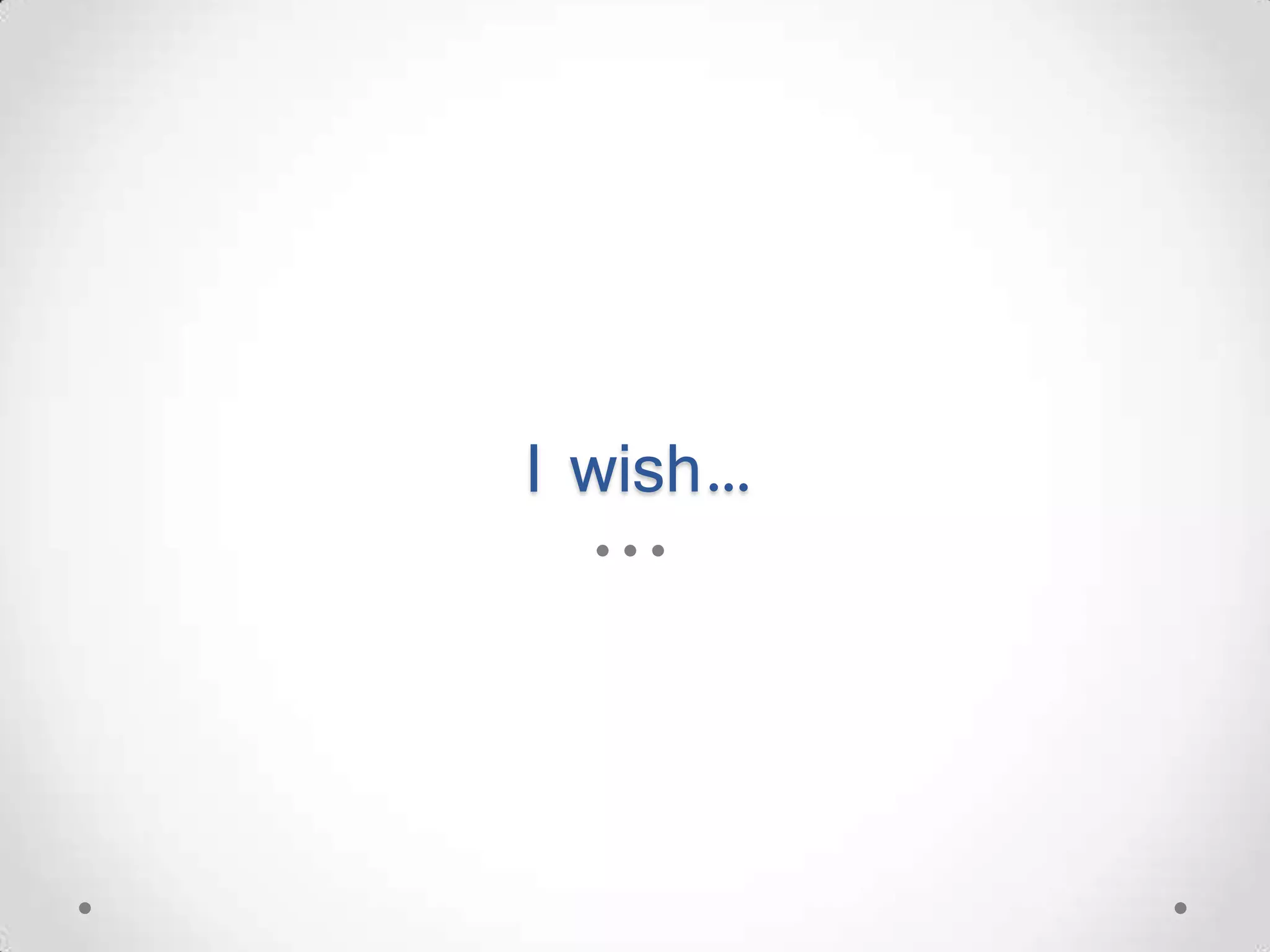 I wish… 