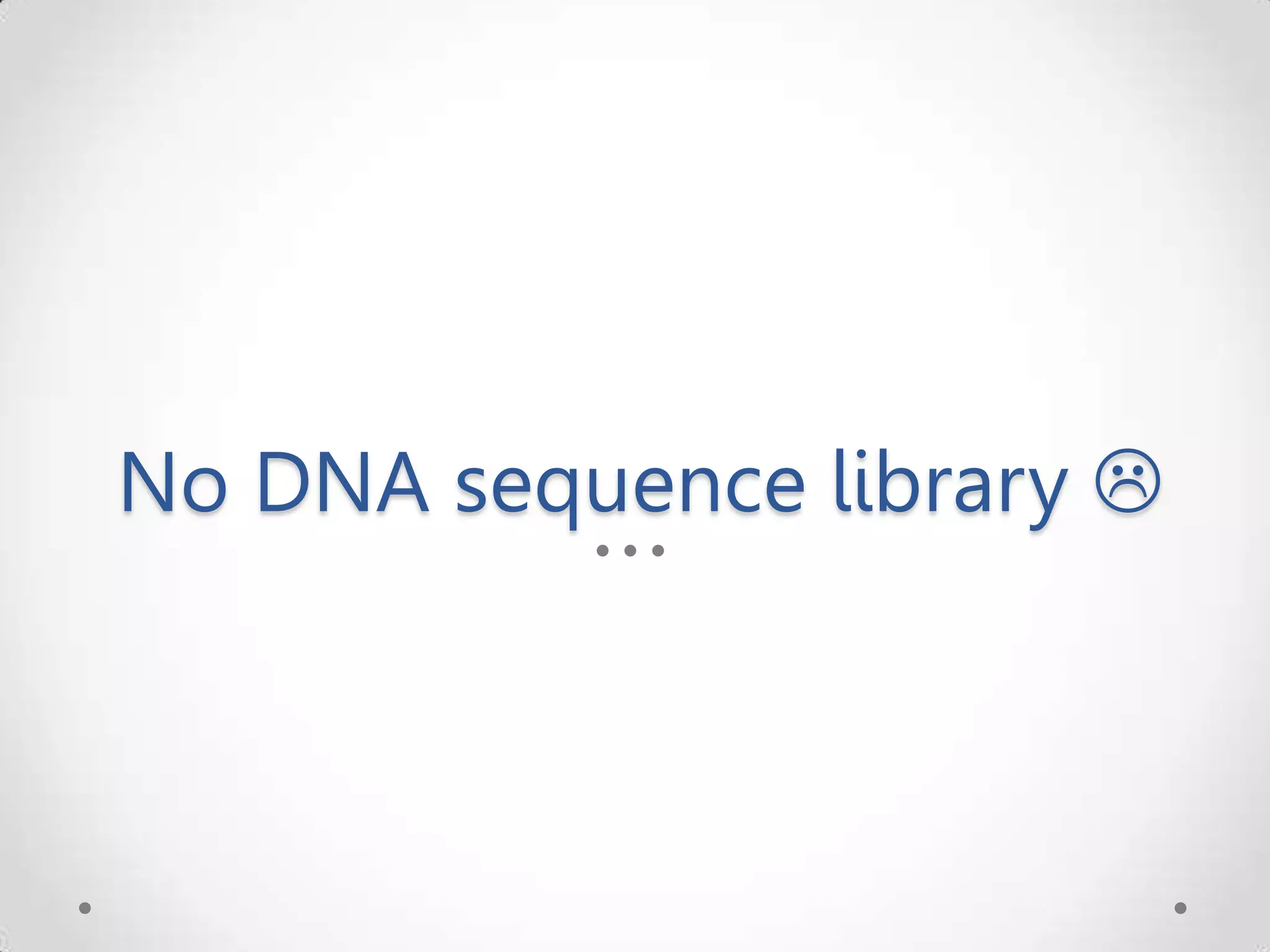 No DNA sequence library  
