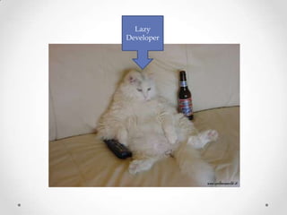 Lazy
Developer
 