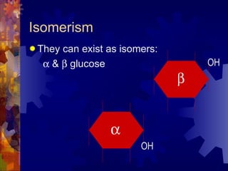 Isomerism They can exist as isomers:   &    glucose OH OH   