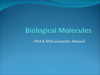 DNA & RNA as heredity Material
 
