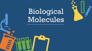 Biological
Molecules
 