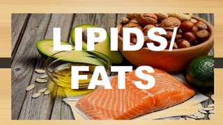 LIPIDS/
FATS
 