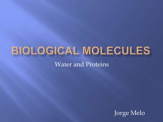 Water and Proteins




                     Jorge Melo
 
