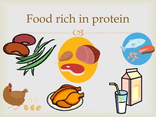 
Food rich in protein
 