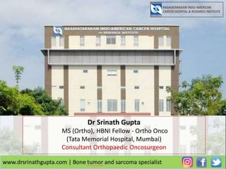 Dr Srinath Gupta
MS (Ortho), HBNI Fellow - Ortho Onco
(Tata Memorial Hospital, Mumbai)
Consultant Orthopaedic Oncosurgeon
 