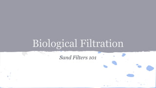 Biological Filtration
Sand Filters 101

 