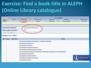 Exercise: Find a book title in ALEPH
(Online Library catalogue)
 
