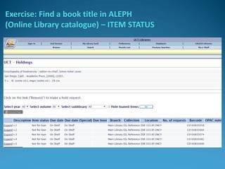 Exercise: Find a book title in ALEPH
(Online Library catalogue) – ITEM STATUS
 