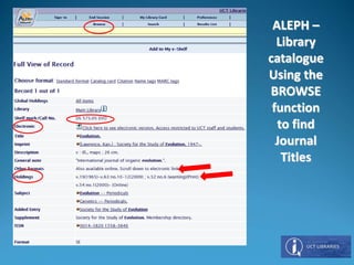ALEPH –
Library
catalogue
Using the
BROWSE
function
to find
Journal
Titles
 