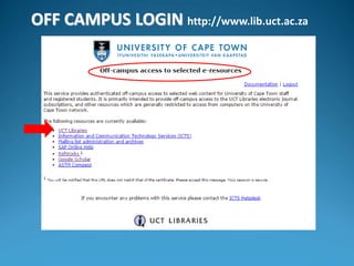 OFF CAMPUS LOGIN http://www.lib.uct.ac.za
 