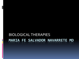 MARIA FE SALVADOR NAVARRETE MD
BIOLOGICALTHERAPIES
 