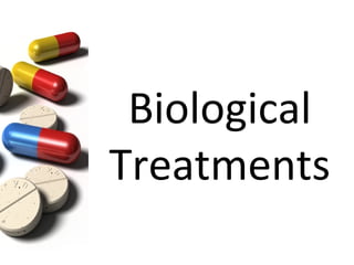 Biological
Treatments
 