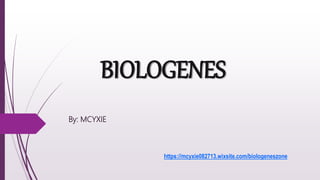BIOLOGENES
By: MCYXIE
https://mcyxie082713.wixsite.com/biologeneszone
 