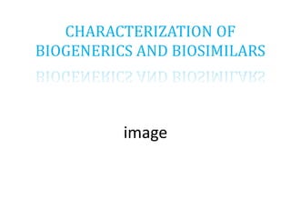 CHARACTERIZATION OF
BIOGENERICS AND BIOSIMILARS
image
 