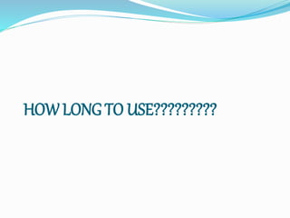 HOW LONG TO USE?????????
 