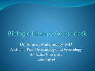 Dr. Ahmed Abdelmoaty MD 
Assistant Prof. Dermatology and Venerology 
Al- Azhar University 
Cairo Egypt 
 