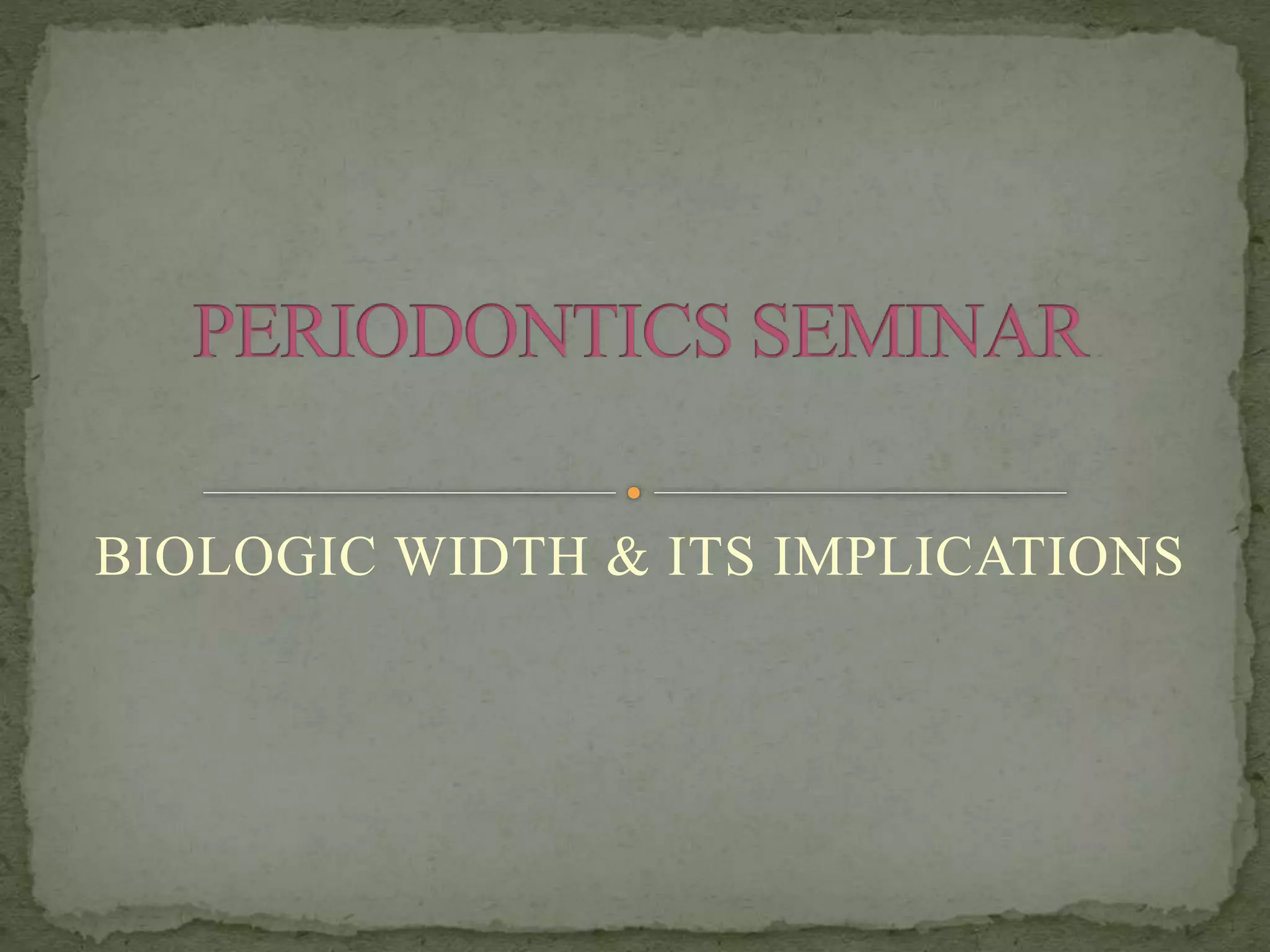 BIOLOGIC WIDTH & ITS IMPLICATIONS
 