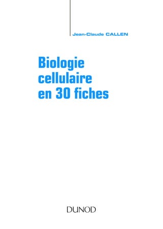 Biologie
cellulaire
en 30 fiches
Jean-Claude CALLEN
 