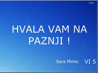 HVALA VAM NA
PAZNJI !
Sara Mimic VI 5
 