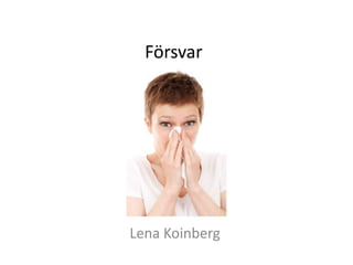 Försvar
Lena Koinberg
 
