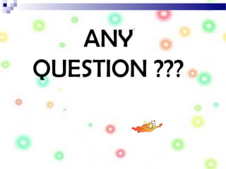 ANY
QUESTION ???
 