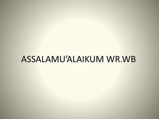 ASSALAMU’ALAIKUM WR.WB 
 