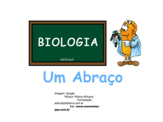Um Abraço Imagem: Google  Música: Música Africana  Formatação: adsrcatyb@terra.com.br  Site:  www.momentos-pps.com.br 