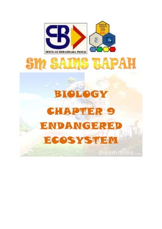 BIOLOGY
CHAPTER 9
ENDANGERED
ECOSYSTEM

 