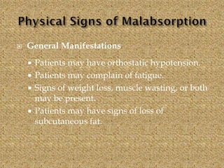  General Manifestations
 Patients may have orthostatic hypotension.
 Patients may complain of fatigue.
 Signs of weight loss, muscle wasting, or both
may be present.
 Patients may have signs of loss of
subcutaneous fat.
 
