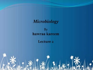 Microbiology
By
hawraa kareem
Lecture 2
 