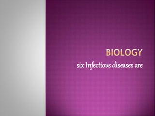 six Infectious diseases are
 