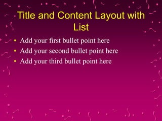 Title and Content Layout with
List
• Add your first bullet point here
• Add your second bullet point here
• Add your third bullet point here