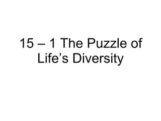 15 – 1 The Puzzle of Life’s Diversity 