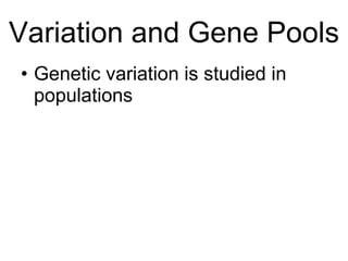 Variation and Gene Pools Genetic variation is studied in populations 