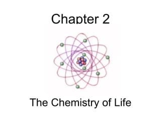 Chapter 2




The Chemistry of Life
 