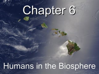 Chapter 6



Humans in the Biosphere
 