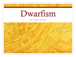 Dwarfism By Lauren Campbell 
