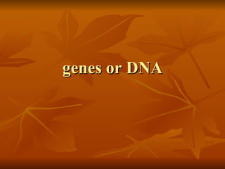 genes or DNA 