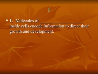1 1. Molecules of ____________________ inside cells encode information to direct their growth and development . 