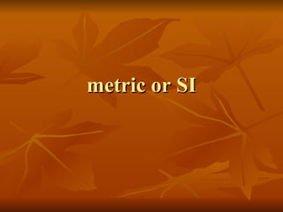 metric or SI 