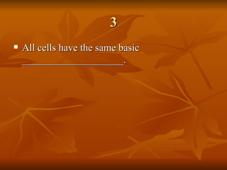 3 All cells have the same basic ____________________. 