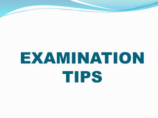 EXAMINATION
TIPS
 