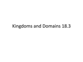 Kingdoms and Domains 18.3
 