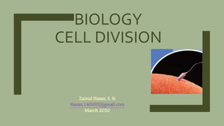 BIOLOGY
CELL DIVISION
Zainul Hasan, S. Si
Hasan.140692@gmail.com
March 2020
 