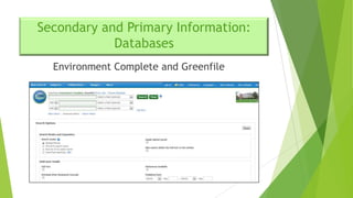 Secondary and Primary Information:
Databases
Environment Complete and Greenfile

 