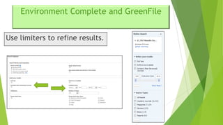 Environment Complete and GreenFile
Use limiters to refine results.

 
