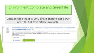 Environment Complete and GreenFile
Click on the Find It @ ONU link if there is not a PDF
or HTML full text article available.

 
