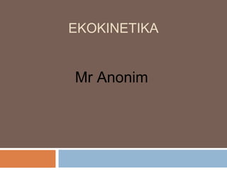 EKOKINETIKA
Mr Anonim
 