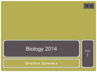 Slide
1
Stratton Openers
Biology 2014
 